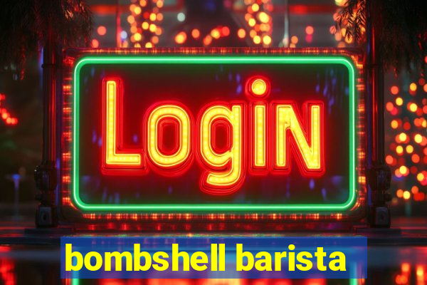 bombshell barista